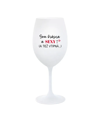 SOM KRÁSNA A SEXY! (A TIEŽ VTIPNÁ...) - biely pohár na víno 350 ml