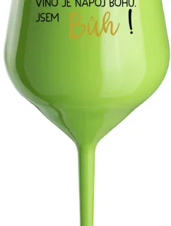 VÍNO JE NÁPOJ BOHŮ. JSEM BŮH! - zelená nerozbitná sklenice na víno 470 ml