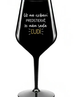 UŽ MA NEBAVÍ PREDSTIERAŤ, ŽE MÁM RADA ĽUDÍ- čierny nerozbitný pohár na víno 470 ml