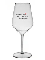 ...PRETOŽE BYŤ DOKTORKA NIE JE PRDEL... - priehľadný nerozbitný pohár na víno 470 ml