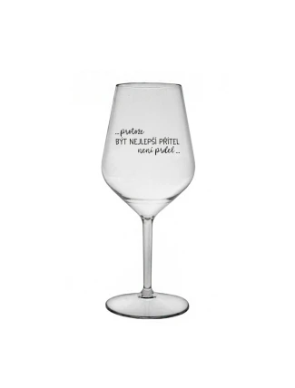 PROTOŽE BÝT NEJLEPŠÍ PŘÍTEL NENÍ PRDEL - čirá nerozbitná sklenice na víno 470 ml PROTOŽE BÝT NEJLEPŠÍ PŘÍTEL NENÍ PRDEL - čirá nerozbitná sklenice na víno 470 ml