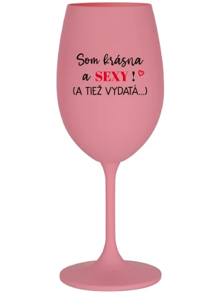 SOM KRÁSNA A SEXY! (A TIEŽ VYDATÁ...) - ružový pohár na víno 350 ml