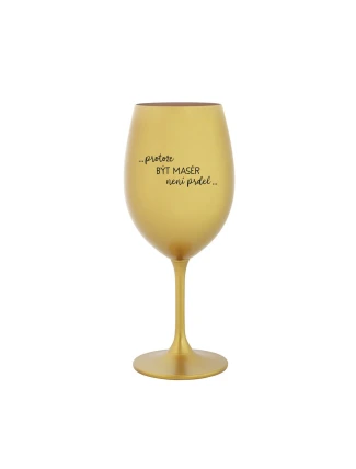 PROTOŽE BÝT MASÉR NENÍ PRDEL - zlatá sklenice na víno 350 ml PROTOŽE BÝT MASÉR NENÍ PRDEL - zlatá sklenice na víno 350 ml
