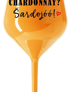CHARDONNAY? ŠARDOJÓÓ! - oranžový nerozbitný pohár na víno 470 ml