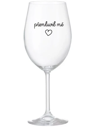 PŘEMLUVIL MĚ - čirá sklenice na víno 350 ml