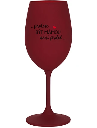 BYŤ MATKOU NIE JE PREL - bordový pohár na víno 350 ml