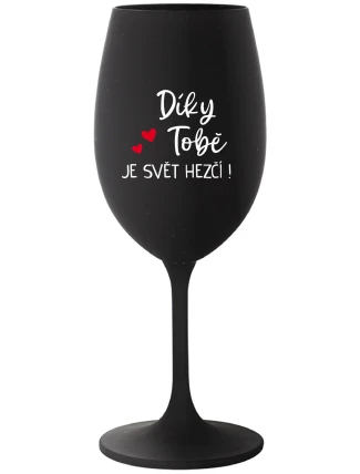 DÍKY TOBĚ JE SVĚT HEZČÍ! - černá sklenice na víno 350 ml