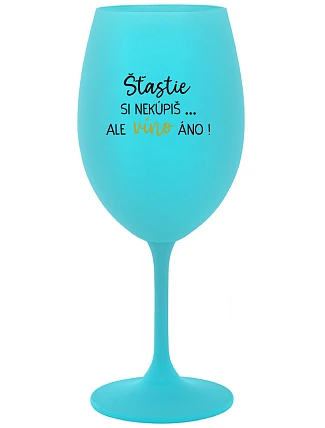 Šťastie si nekúpiš... ale môžeš si kúpiť víno! - tyrkysový pohár na víno 350 ml