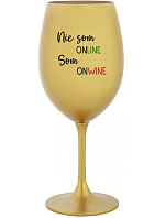 Nie som ONLINE, som ONWINE - zlatý pohár na víno 350 ml Nie som ONLINE, som ONWINE - zlatý pohár na víno 350 ml