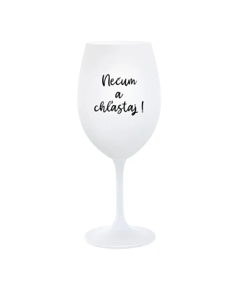 NEČUM A CHĽASTAJ! - biely pohár na víno 350 ml