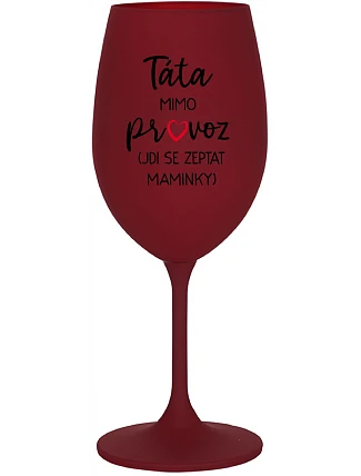 Tatínek je mimo prevádzky (ide za mamičkou) - vínový pohár na víno 350 ml
