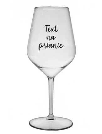 TEXT NA PRIANIE - priehľadný nerozbitný pohár na víno 470 ml