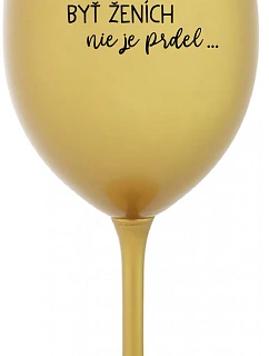 ...KEĎŽE BYŤ ŽENOU NIE JE PRELIMINÁRNE... - zlatý pohár na víno 350 ml