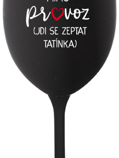 MÁMA MIMO PROVOZ (JDI SE ZEPTAT TATÍNKA) - černá sklenice na víno 350 ml