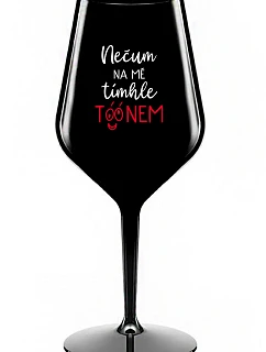 NEDÁVAJTE NA MŇA POZOR S TÓNOM - čierny nerozbitný pohár na víno 470 ml