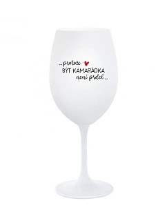 BYŤ KAMARÁTOM NIE JE PRELIMINÁRNE - pohár na biele víno 350 ml