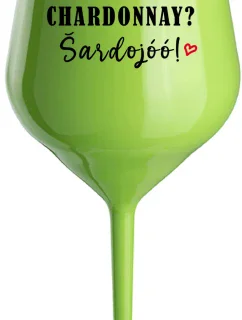 CHARDONNAY? ŠARDOJÓÓ! - zelený nerozbitný pohár na víno 470 ml
