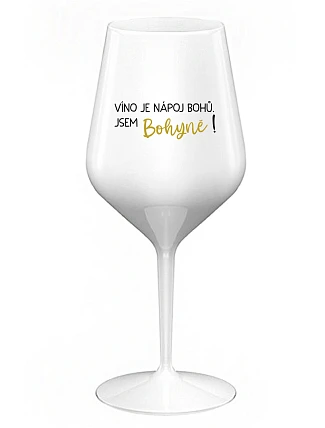 VÍNO JE NÁPOJ BOHOV. JA SOM BOŽSTVO! - biely nerozbitný pohár na víno 470 ml
