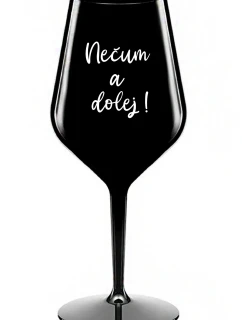 NEČUM A DOLEJ! - čierny nerozbitný pohár na víno 470 ml