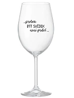 ...KEĎŽE BYŤ SVEDKOM NIE JE PRELIMINÁRNE... - číry pohár na víno 350 ml