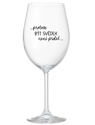 ...KEĎŽE BYŤ SVEDKOM NIE JE PRELIMINÁRNE... - číry pohár na víno 350 ml