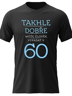 Pánské bavlněné tričko s potiskem - TAKHLE DOBŘE MŮŽE ČLOVĚK VYPADAT V 60 (MODRÁ) - černé