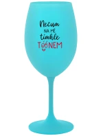 NEČUM NA MĚ TÍMHLE TÓÓNEM - tyrkysová sklenice na víno 350 ml