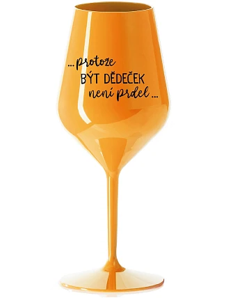 ...KEĎŽE BYŤ DIEŤAŤOM NIE JE PRELIMINÁRNE... - oranžový nerozbitný pohár na víno 470 ml
