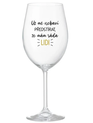 UŽ MĚ NEBAVÍ PŘEDSTÍRAT, ŽE MÁM RÁDA LIDI - čirá sklenice na víno 350 ml UŽ MĚ NEBAVÍ PŘEDSTÍRAT, ŽE MÁM RÁDA LIDI - čirá sklenice na víno 350 ml