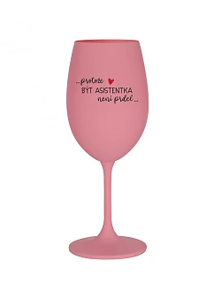 BÝŤ ASISTENTOM NIE JE PRDEL - ružový pohár na víno 350 ml