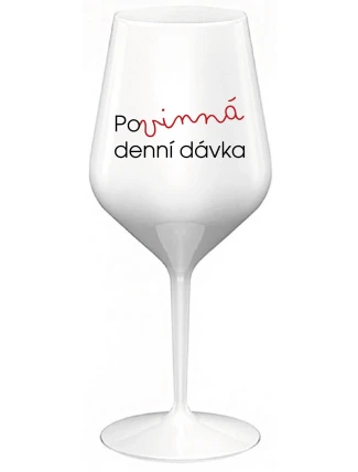 POVINNÁ DENNÍ DÁVKA - bílá nerozbitná sklenice na víno 470 ml