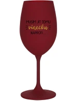 MUSÍM JÍT TOMU VÍNEČKU NAPROTI... - bordo sklenice na víno 350 ml