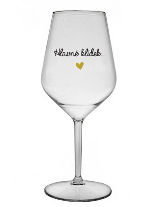HLAVNĚ KLÍDEK... - čirá nerozbitná sklenice na víno 470 ml HLAVNĚ KLÍDEK... - čirá nerozbitná sklenice na víno 470 ml