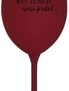 ...KEĎŽE BYŤ ŽENOU NIE JE PRELIMINÁRNE... - burgundský pohár na víno 350 ml