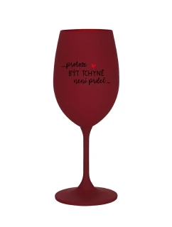 ...PROTOŽE BÝT TCHYNĚ NENÍ PRDEL... - bordo sklenice na víno 350 ml