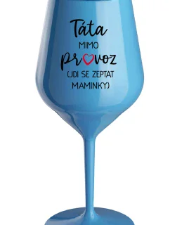 TÁTA MIMO PROVOZ (JDI SE ZEPTAT MAMINKY) - modrá nerozbitná sklenice na víno 470 ml