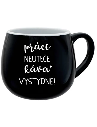 PRÁCE NEUTEČE, KÁVA VYSTYDNE! - černý keramický hrníček 300 ml