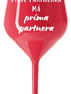 MOJE PARTNERKA MÁ PRÍMA PARTNERA - červená nerozbitná sklenice na víno 470 ml