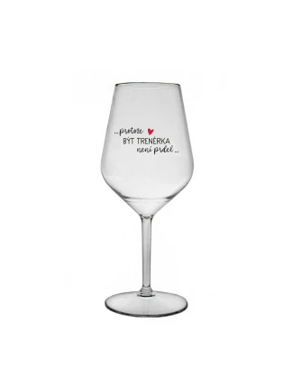 PROTOŽE BÝT TRENÉRKA NENÍ PRDEL - čirá nerozbitná sklenice na víno 470 ml PROTOŽE BÝT TRENÉRKA NENÍ PRDEL - čirá nerozbitná sklenice na víno 470 ml