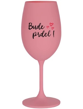 BUDE PRDEL! - růžová sklenice na víno 350 ml