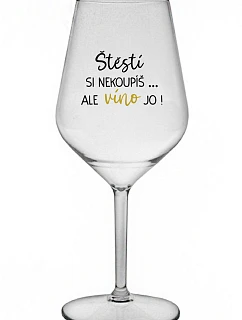Šťastie si nekúpite, ale víno áno! - číry nerozbitný pohár na víno 470 ml