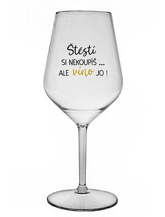 Šťastie si nekúpite, ale víno áno! - číry nerozbitný pohár na víno 470 ml