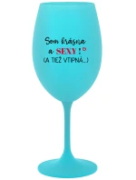 SOM KRÁSNA A SEXY! (A TIEŽ VTIPNÁ...) - tyrkysový pohár na víno 350 ml