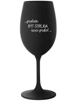 ...PROTOŽE BÝT STREJDA NENÍ PRDEL... - černá sklenice na víno 350 ml ...PROTOŽE BÝT STREJDA NENÍ PRDEL... - černá sklenice na víno 350 ml