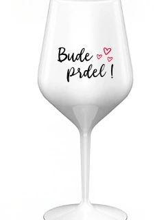 BUDE PRDEL! - bílá nerozbitná sklenice na víno 470 ml