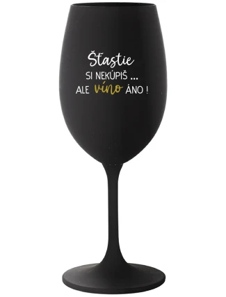 ŠTĚSTÍ SI NEKOUPÍŠ...ALE VÍNO JO! - čierny pohár na víno 350 ml