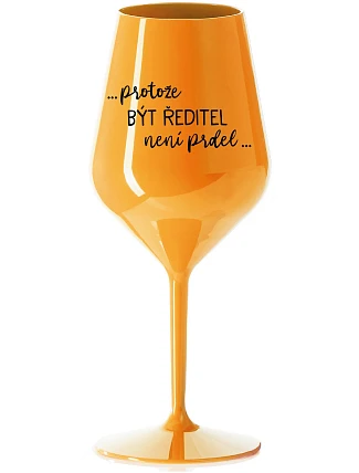 ...KEĎŽE BYŤ REŽISÉROM NIE JE PRELIMINÁRNE... - oranžový nerozbitný pohár na víno 470 ml