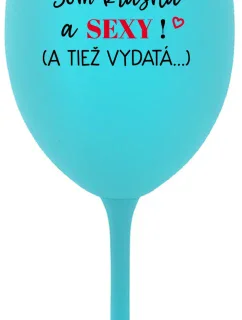 SOM KRÁSNA A SEXY! (A TIEŽ VYDATÁ...) - tyrkysový pohár na víno 350 ml