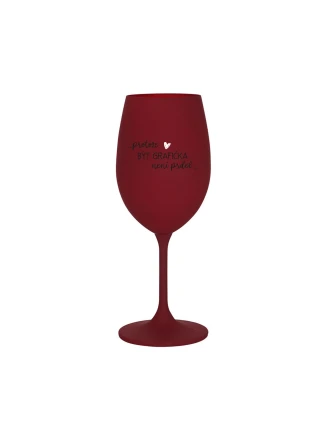 PROTOŽE BÝT GRAFIČKA NENÍ PRDEL - bordo sklenice na víno 350 ml