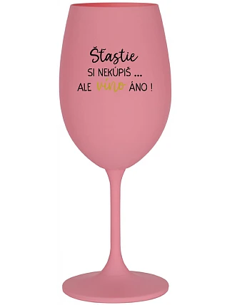 Šťastie si nekúpiš... ale môžeš si kúpiť víno! - ružový pohár na víno 350 ml